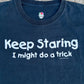 FOTL Keep Staring I Might Do a Trick Funny Joke Tshirt - Medium - 21” x 28.5”