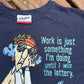 Work Is Just Something Until I Win The Lottery Tshirt - Large - 22” x 30”