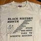 90’s Hanes Heavyweight Black History Month Steps One Must Take To Success Tshirt - Medium - 20” x 27.5”