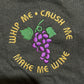 Whip Me Crush Me Make Me Wine Tshirt - XSmall - 17.5” x 26.5”