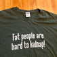 Gildan Fat People are Hard to Kidnap Green Tshirt - XLarge - 26" x 31"