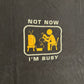 Delta Pro Weight Not Now I’m Busy Sign Gaming TV Black Grey Faded Cotton Tshirt - XLarge - 24" x 28"