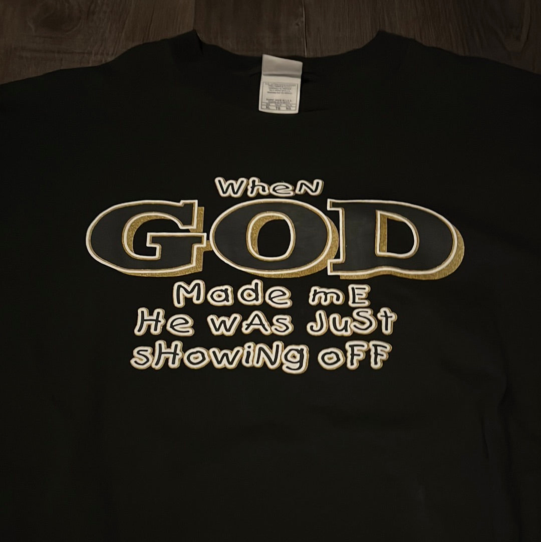 When God Made Me He Was Showing Off Tshirt - 22” x 28.5”